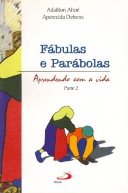 Fábulas e parábolas: aprendendo com a vida - Parte 2