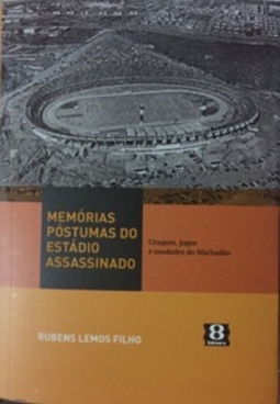 Memórias póstumas de um estádio assassinado