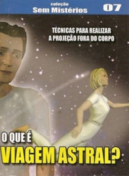 O Que é Viagem Astral? (Coleção Sem Mistério #07)