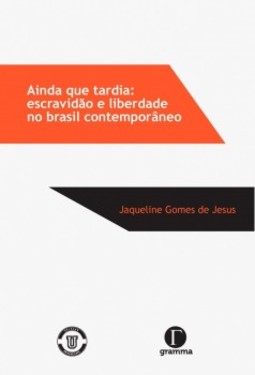 Ainda que tardia: escravidão e liberdade no Brasil contemporâneo