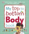 My Top to Bottom Body Book: What Makes a Happy, Healthy Body and What Makes You?