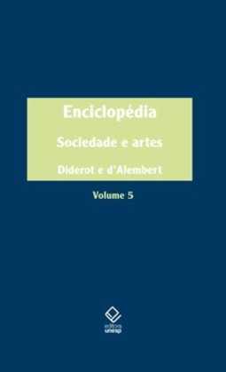 Enciclopédia, ou dicionário razoado das ciências, das artes e dos ofícios, volume 5: sociedade e artes