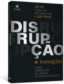 Disrupção e inovação: como sobreviver ao nosso futuro acelerado