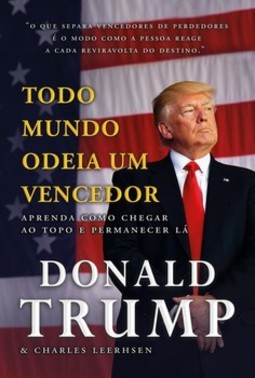 Todo mundo odeia um vencedor: aprenda como chegar ao topo e permanecer lá