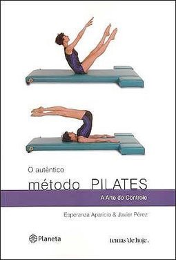 O Autêntico Método Pilates: a Arte do Controle