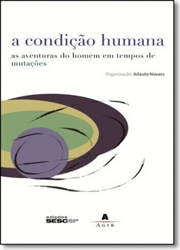 Condicao Humana, A As Aventuras Do Homem Em Tempos De Mutacoes