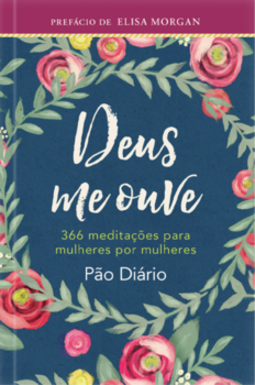 Deus me ouve: 366 meditações para mulheres por mulheres