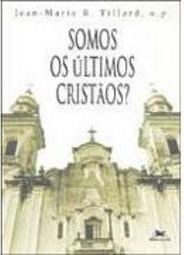 Somos os Últimos Cristãos?