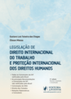 Legislação de direito internacionaldo trabalho e da proteção internacional dos direitos humanos