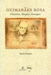 Guimarães Rosa: Fronteiras, Margens, Passagens - Marli Fantini