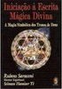 Iniciação à Escrita Mágica Divina:a Magia Simbólica dos Tronos de Deus