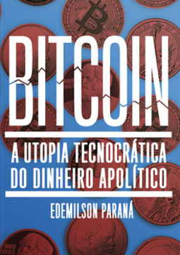 Bitcoin: a utopia tecnocrática do dinheiro apolítico