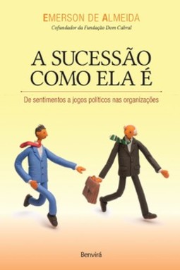 A sucessão como ela é: de sentimentos a jogos políticos nas organizações