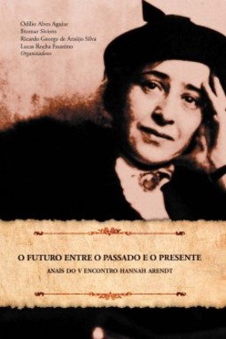 O futuro entre o passado e o presente: Anais do V encontro Hannah Arendt