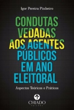 Condutas vedadas aos agentes públicos em ano eleitoral: aspectos teóricos e práticos