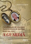 (Auto)biografia da educadora Maria Fernandes de Queiroga (Irmã Ana, Osf): a guardiã