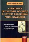 A Iniciativa Instrutória do Juiz e o Sistema Processual Penal Brasileiro