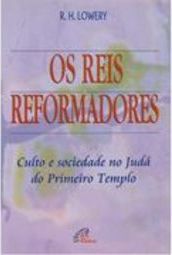 Reis Reformadores, Os: Culto e Sociedade no Judá do Primeiro Templo