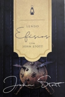 Lendo Efésios com John Stott (Lendo a Bíblia com John Stott)