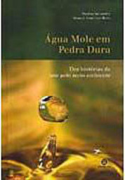 Ã?gua Mole Pedra Dura: Dez Histórias da Luta Pelo Meio Ambiente