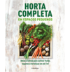 Horta Completa Em Espaços Pequenos Ideias Criativas Para Cultivar Frutas, Legumes e Hortaliças Em Até 1m²