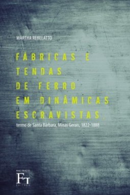 Fábricas e tendas de ferro em dinâmicas escravistas: termo de Santa Bárbara, Minas Gerais, 1822-1888