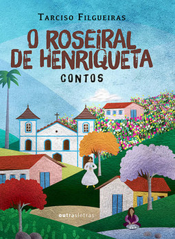 O roseiral de Henriqueta: contos