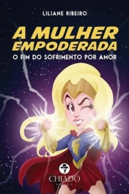 A mulher empoderada: o fim do sofrimento por amor