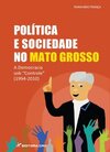 Política e sociedade no Mato Grosso: a democracia sob “controle” (1994-2010)