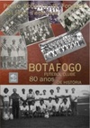 Botafogo Futebol Clube, 80 anos de história
