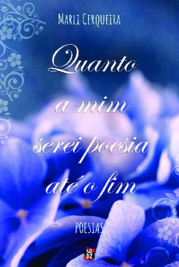 Quanto a mim serei poesia até o fim