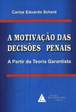 A motivação das decisões penais: A partir da Teoria Garantista
