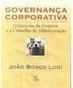 Governança Corporativa: o Governo da Empresa e o Conselho de.....