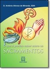 O que é preciso saber sobre os sacramentos