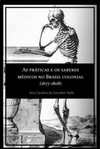 As práticas e os saberes médicos no Brasil colonial (1677-1808)