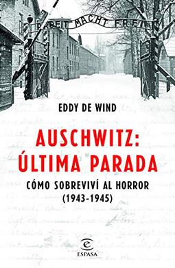 Auschwitz, última parada: Cómo sobreviví al horror ( 1943-1945)