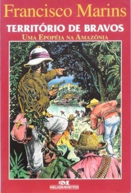 Território de Bravos: uma Epopéia na Amazônia