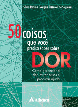 50 coisas que você precisa saber sobre dor: como gerenciar a dor, evitar crises e procurar ajuda