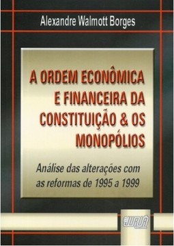Ordem Econômica e Financeira da Constituição & os Monopólios, A