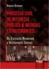 Processo Civil de Interesse Público & Medidas Estruturantes
