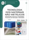 Tecnologia dos materiais não metálicos: classificação, estrutura, propriedades, processos de fabricação e aplicações