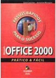 Microsoft Office 2000 Prático e Fácil: Passos Rápidos para o Sucesso
