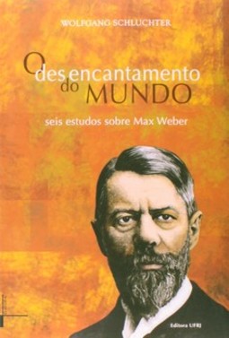 O desencantamento do mundo: seis estudos sobre Max Weber