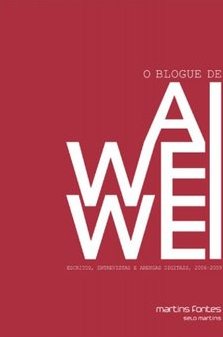 O blogue de Ai Weiwei: Escritos, entrevistas e arengas digitais, 2006-2009