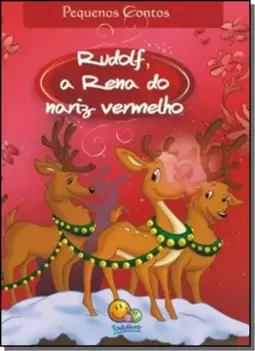 Pequenos Contos - Rudolf, A Rena Do Nariz Vermelho