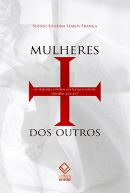 Mulheres dos outros: os viajantes cristãos nas terras a oriente (séculos xiii-xv)