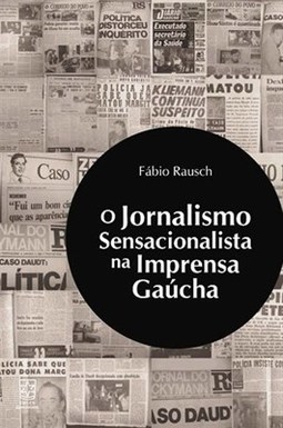 JORNALISMO SENSACIONALISTA NA IMPRENSA GAUCHA, O