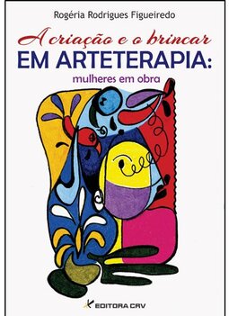 A criação e o brincar em arteterapia: mulheres em obra
