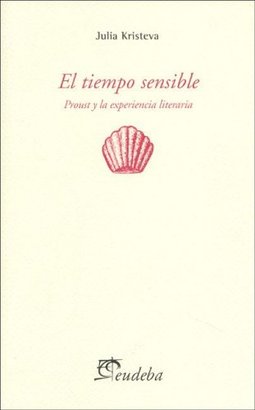 el tiempo sensible: Proust y la experiencia literaria.