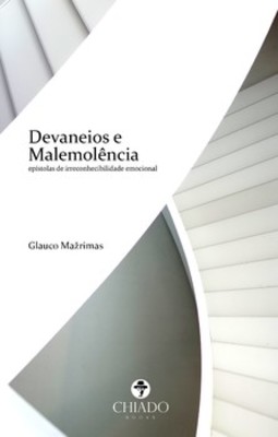 Devaneios e malemolência: [epístolas de irreconhecibilidade emocional]